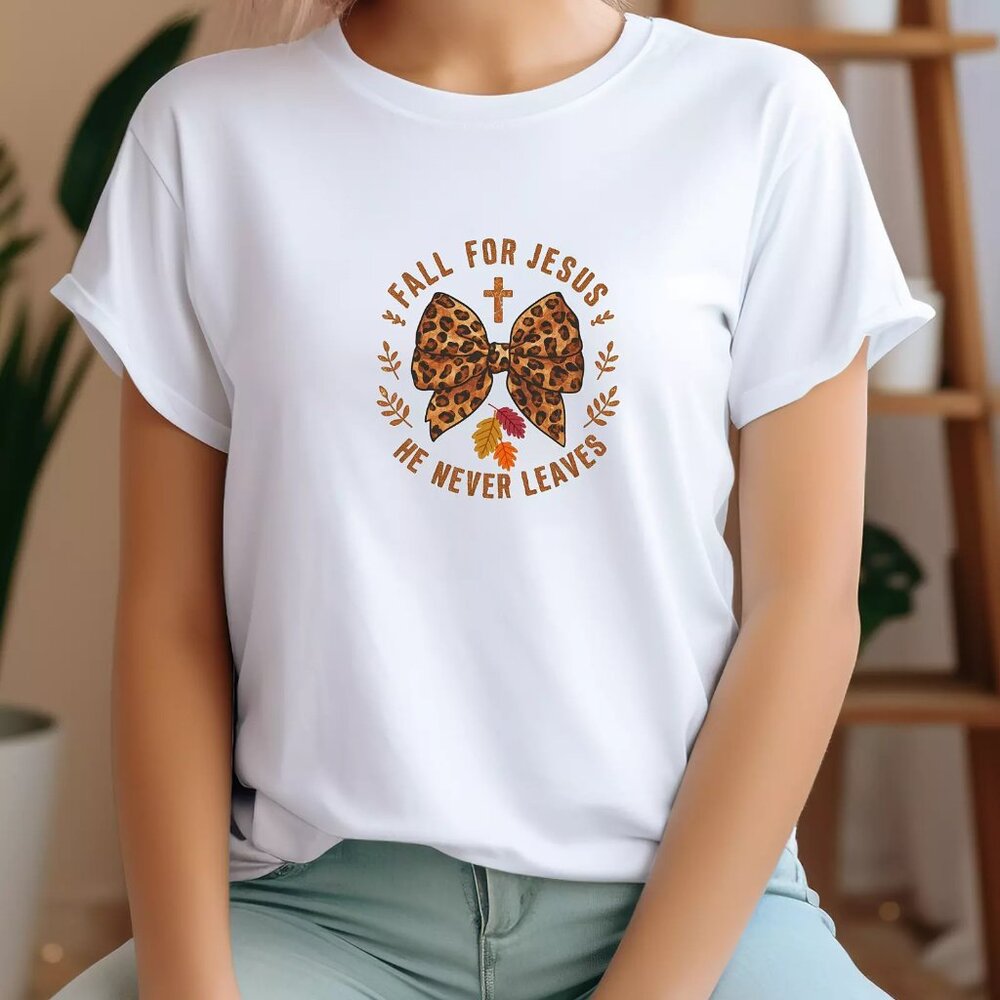 Fall For Jesus He Never Leave  T Shirt